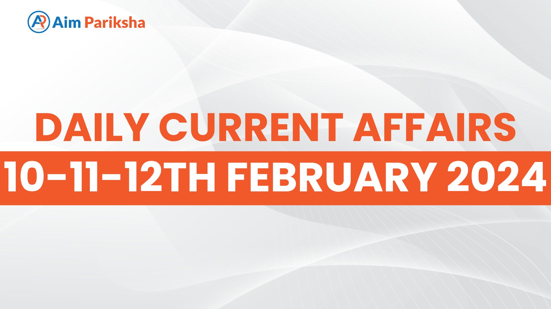 Current Affairs 10-11-12th February
